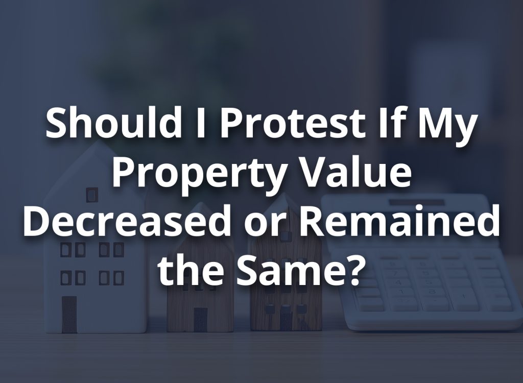 Title text, "Should I Protest My Property Taxes If My Property Value Decreased or Remained the Same?"